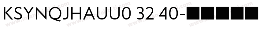 KSYNQJHAUU0 32 40字体转换